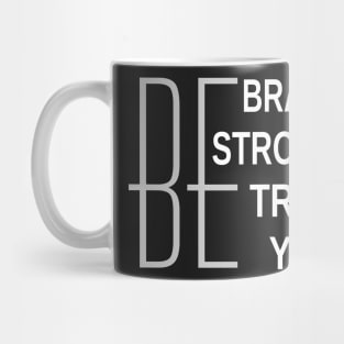 Be Brave Be Strong Be True Be You Mug